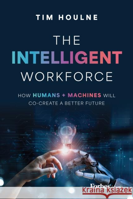 The Intelligent Workforce Tim Houlne 9798887501604 Advantage Media Group