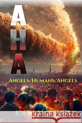 AHA: Angels/Humans/Angels Jose E Vazquez   9798887572307