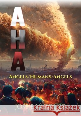 AHA: Angels/Humans/Angels Jose E Vazquez   9798887572383