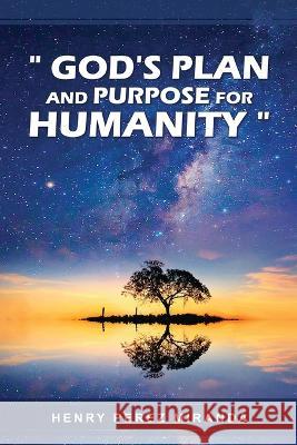 God's Plans and Purpose for Humanity Henry Perez Miranda   9798887577142 Evangelize for Jesus Ministries