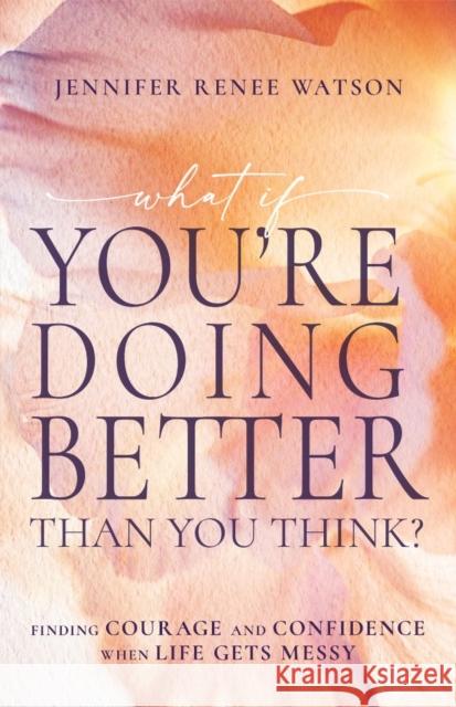 What If You're Doing Better Than You Think? Jennifer Renee Watson 9798887694412