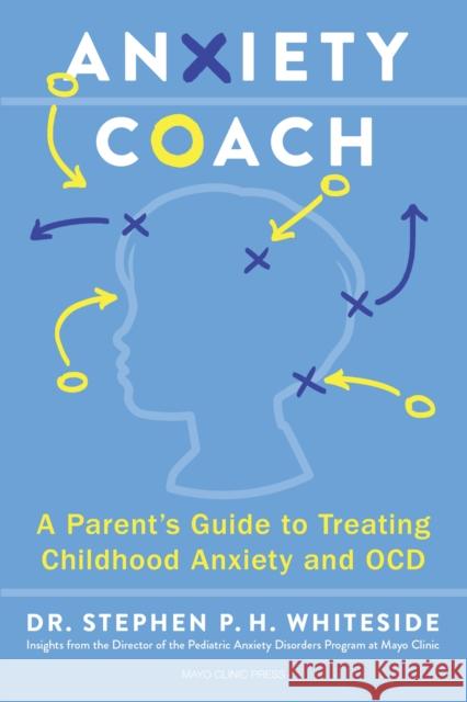 The Anxiety Coach: A Groundbreaking Program for Parents and Children Dr. Stephen P.H. Whiteside 9798887700335