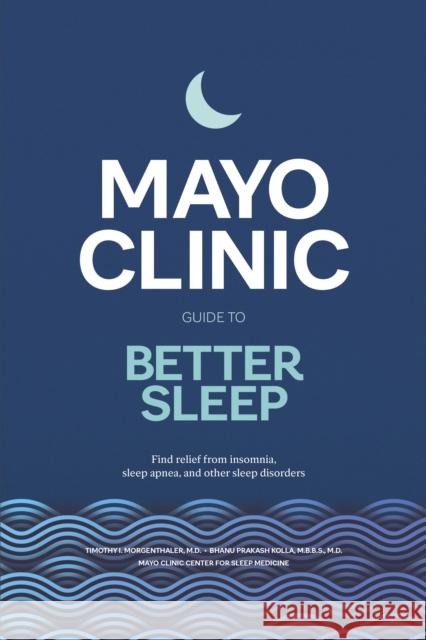 Mayo Clinic Guide to Better Sleep Bhanu Prakash Kolla 9798887700496