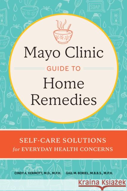 Mayo Clinic Book of Home Remedies: Self-Care Solutions for Everyday Health Concerns Gail M. Boriel 9798887701813 Taylor & Francis Ltd