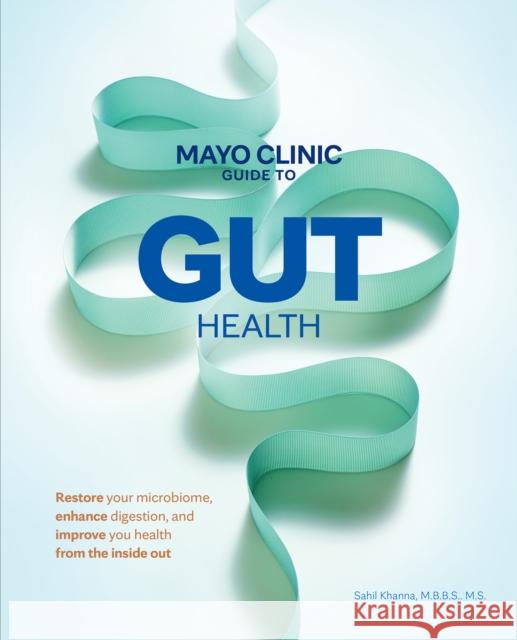 Mayo Clinic Guide to Gut Health Sahil Khanna 9798887702810
