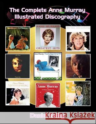 The Complete Anne Murray Illustrated Discography Daniel Selby 9798887710341