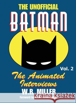 Batman: The Animated Interviews: The Animated Interviews, Volume 2 (hardback) W R Miller, Robert Greenberger 9798887710938
