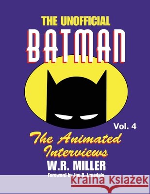 Batman: The Animated Interviews, Vol. 4 W R Miller, Joe R Lansdale 9798887710969