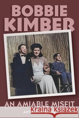 Bobbie Kimber: An Amiable Misfit Anthony Slide 9798887714967