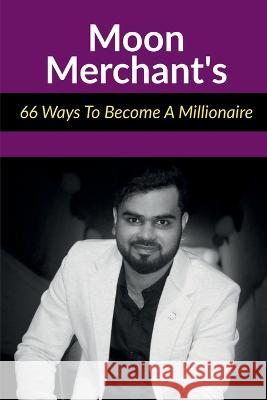 66 Ways To Become A Millionaire Moon Merchant   9798887728360 Notion Press