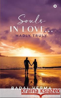 Souls in Love... Madly. Truly. Badal Verma 9798887729756 Notion Press