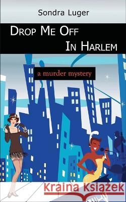 Drop Me Off in Harlem Sondra Luger 9798887750040