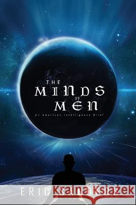 The Minds of Men: An American Intelligence Brief Eric Sanders 9798887750217