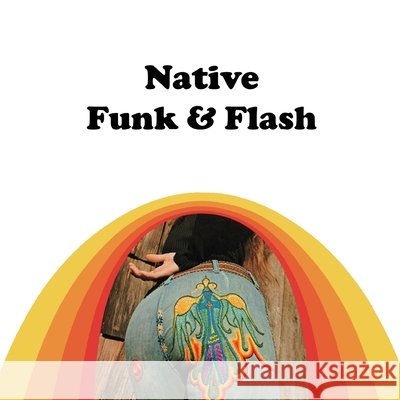 Native Funk & Flash Alexandra Jacopetti Hart 9798887750842
