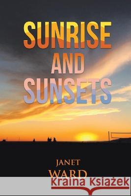 Sunrise and Sunsets Janet Ward 9798887752334