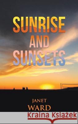 Sunrise and Sunsets Janet Ward 9798887752358