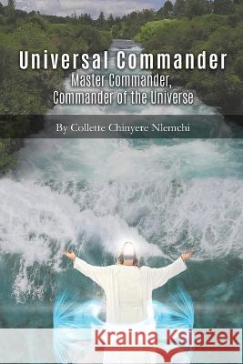 Universal Commander: Master Commander, Commander of the Universe Collette Chinyere Nlemchi 9798887752983