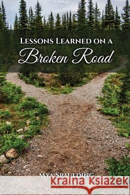 Lessons Learned on a Broken Road Mya Spaulding 9798887754277