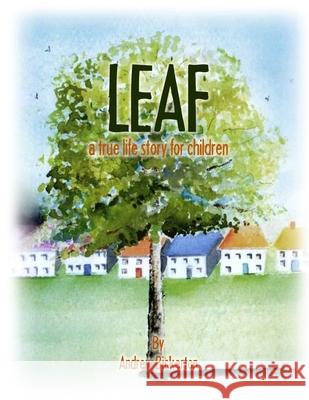 Leaf: a true life story for children Andrew Bickerton 9798887759081