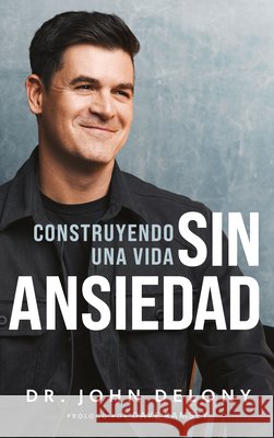 Construyendo Una Vida Sin Ansiedad / Building a Non-Anxious Life Delony, John, Ramsey, Dave 9798887821825 Ramsey Press