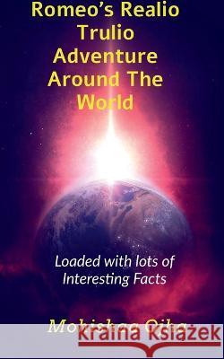 Romeo's Realio Trulio Adventure Around The World Mohishaa Ojha 9798887834573