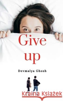 Give up Devmalya Ghosh 9798887836164