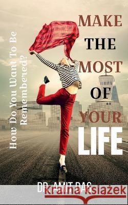 Make the Most of Your Life Amit Das 9798887836256 Notion Press, Inc.