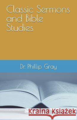 Classic Sermons and Bible Studies Phillip L Gray   9798887964980