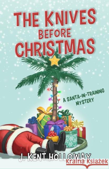 The Knives Before Christmas: A Santa-in-Training Mystery Kent Holloway 9798887980706 Turner Publishing Company