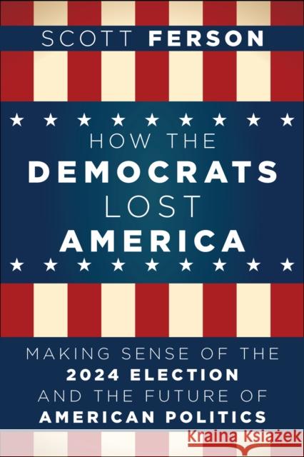 How the Democrats Lost Steve: Making Sense of the 2024 Election Scott Ferson 9798887981864