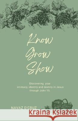 Know, Grow, Show Navaz Dcruz 9798888050422