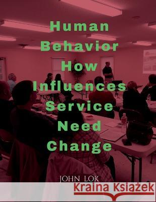 Human Behavior How Influences Service Need Change John Lok 9798888056967 Notion Press, Inc.