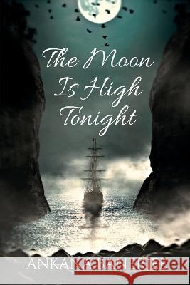 The Moon Is High Tonight Ankana Banerjee 9798888057872 Notion Press, Inc.