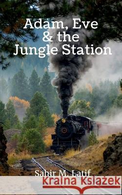 Adam, Eve & the Jungle Station Sahir M 9798888059197 Notion Press, Inc.