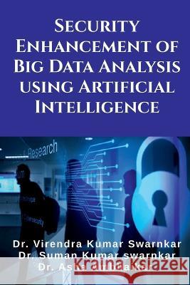 Security Enhancement of Big Data Analysis using Artificial Intelligence Dr Virendra 9798888059517