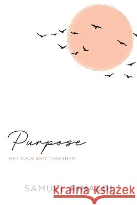 Purpose: Get Your Shit Together Samuel Rinaldi   9798888100639