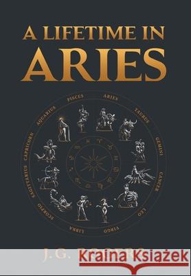 A Lifetime in Aries J G Rogers   9798888101483 Writers Republic LLC