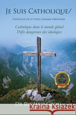 Je Suis Catholique/Théologie de et pour l'homme Ordinaire Don Ryszard Groń 9798888104149