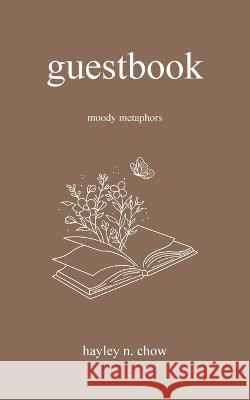 Guestbook: Moody Metaphors Hayley N Chow   9798888106655 Writers Republic LLC