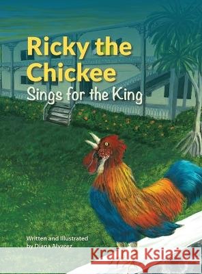Ricky the Chickee Sings for the King Alvarez, Diana 9798888124741