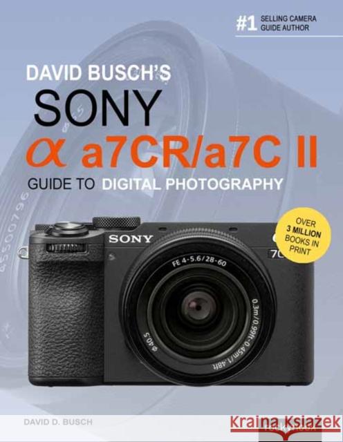 David Busch's Sony Alpha a7CR/a7C II Guide to Digital Photography David Busch 9798888141960