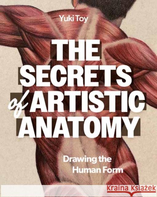 The Secrets of Artistic Anatomy Yuki Toy 9798888142912 Rocky Nook