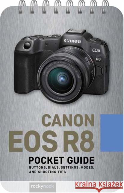 Canon EOS R8: Pocket Guide: Buttons, Dials, Settings, Modes, and Shooting Tips Rocky Nook 9798888143469