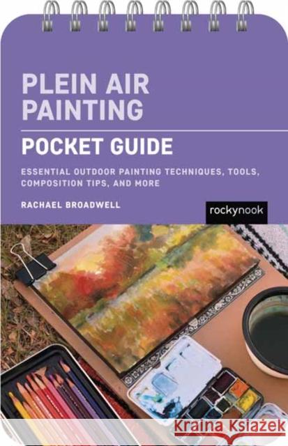 Plein Air Painting: Pocket Guide Rachael Broadwell 9798888143957 Rocky Nook