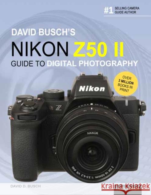 David Busch's Nikon Z50 II Guide to Digital Photography David Busch 9798888144039