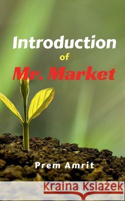 Introduction of Mr. Market Prem Amrit 9798888150450 Notion Press