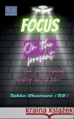 Focus On The Present Rekha Bhavnani   9798888151891