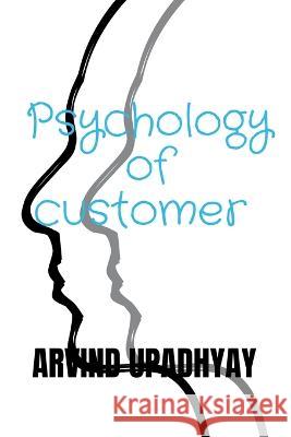 Psychology of customer Arvind Upadhyay 9798888152157 Notion Press Media Pvt Ltd