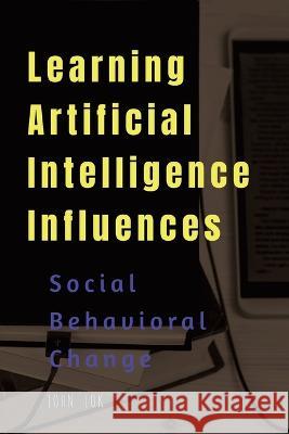Learning Artificial Intelligence Influences John Lok 9798888152225 Notion Press