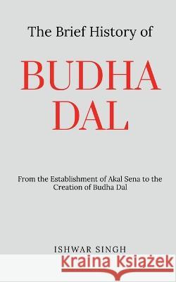 The Brief History of Budha Dal Ishwar Singh 9798888153772 Notion Press